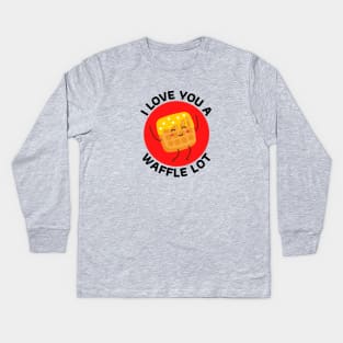 I Love You A Waffle Lot | Waffle Pun Kids Long Sleeve T-Shirt